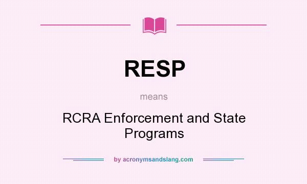 What does RESP mean? It stands for RCRA Enforcement and State Programs