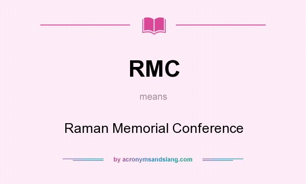 What does RMC mean? It stands for Raman Memorial Conference