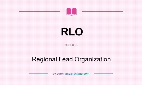 What does RLO mean? It stands for Regional Lead Organization