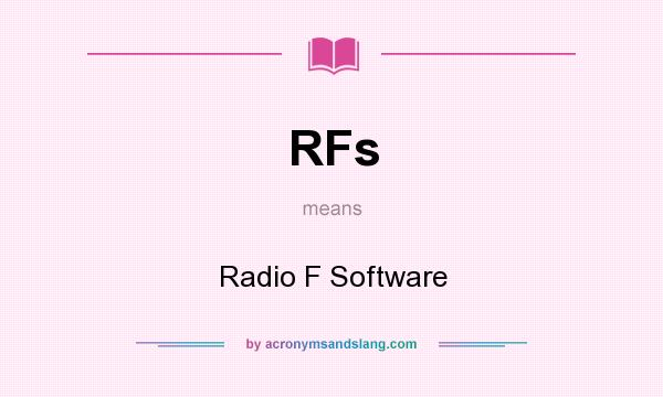What does RFs mean? It stands for Radio F Software