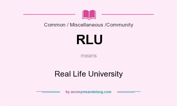 What does RLU mean? It stands for Real Life University