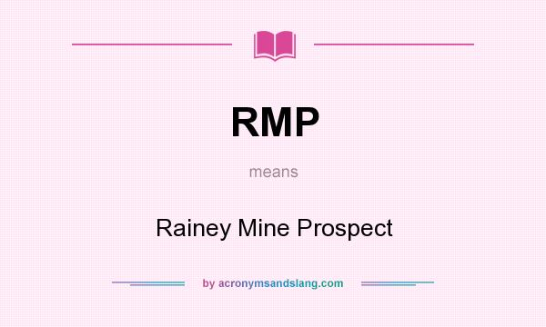 What does RMP mean? It stands for Rainey Mine Prospect