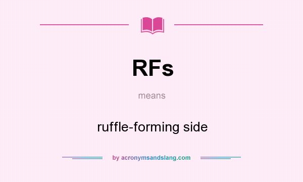 What does RFs mean? It stands for ruffle-forming side