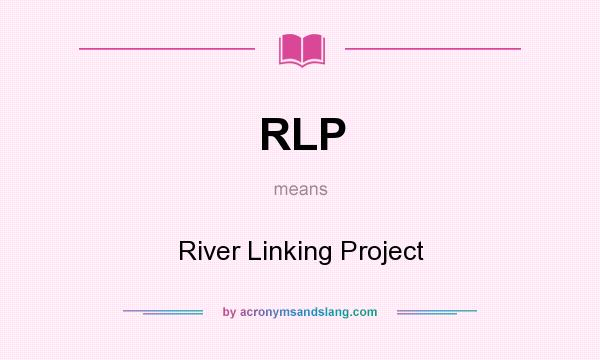 What does RLP mean? It stands for River Linking Project