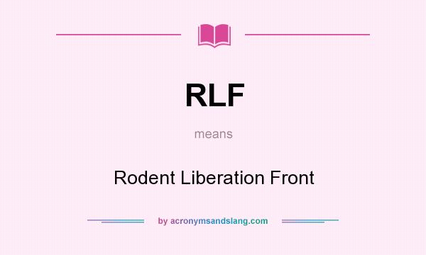 What does RLF mean? It stands for Rodent Liberation Front