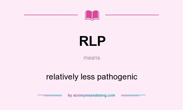 What does RLP mean? It stands for relatively less pathogenic