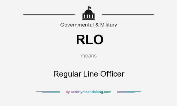 What does RLO mean? It stands for Regular Line Officer