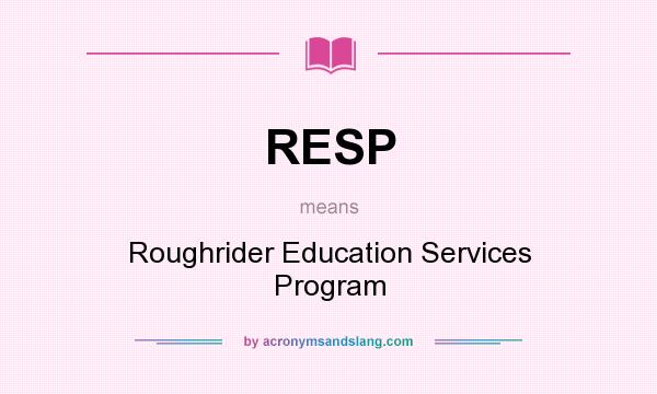 What does RESP mean? It stands for Roughrider Education Services Program