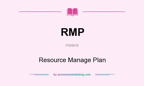 What does RMP mean? It stands for Resource Manage Plan