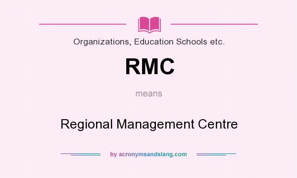 What does RMC mean? It stands for Regional Management Centre