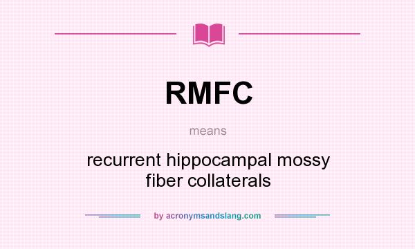 What does RMFC mean? It stands for recurrent hippocampal mossy fiber collaterals