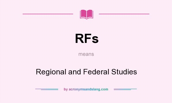 What does RFs mean? It stands for Regional and Federal Studies