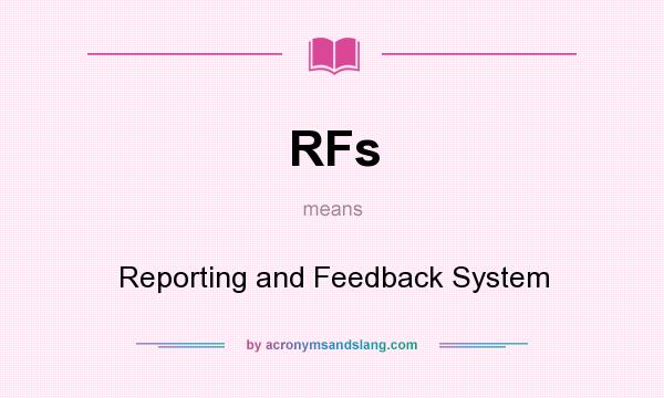 What does RFs mean? It stands for Reporting and Feedback System