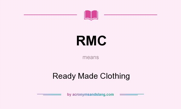 What does RMC mean? It stands for Ready Made Clothing