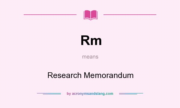 What does Rm mean? It stands for Research Memorandum