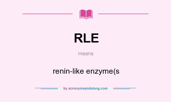 What does RLE mean? It stands for renin-like enzyme(s
