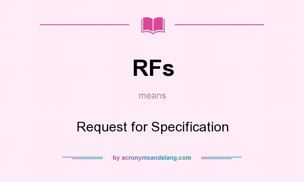 What does RFs mean? It stands for Request for Specification