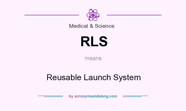 What does RLS mean? It stands for Reusable Launch System