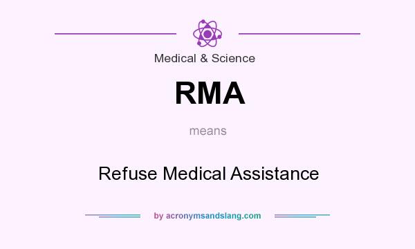 What does RMA mean? It stands for Refuse Medical Assistance