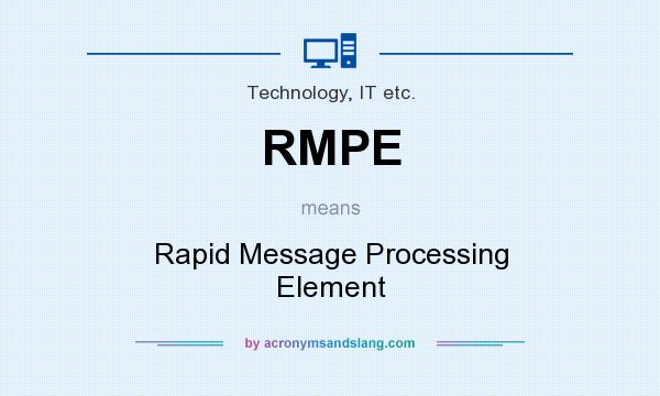 What does RMPE mean? It stands for Rapid Message Processing Element