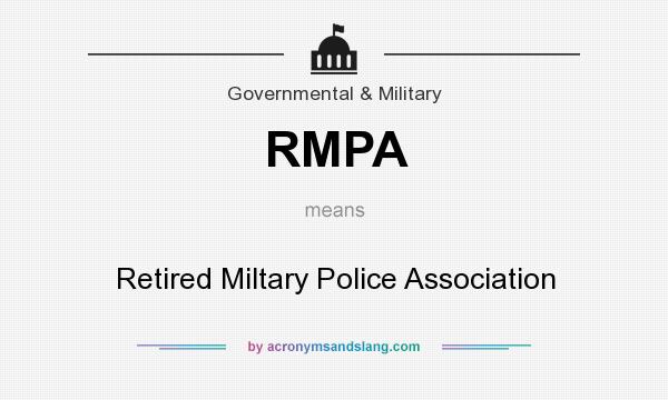 What does RMPA mean? It stands for Retired Miltary Police Association