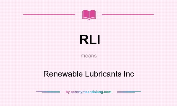 What does RLI mean? It stands for Renewable Lubricants Inc