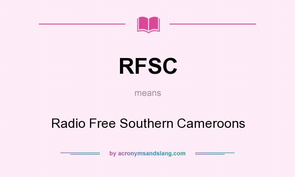 What does RFSC mean? It stands for Radio Free Southern Cameroons