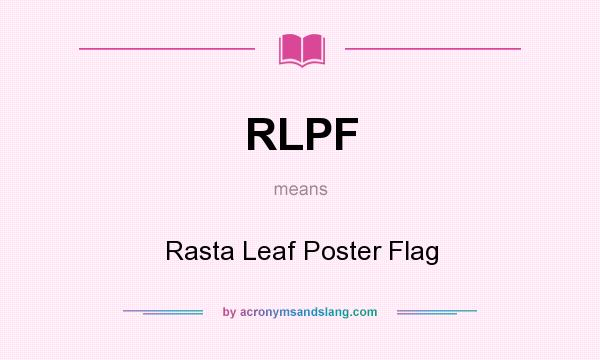 What does RLPF mean? It stands for Rasta Leaf Poster Flag