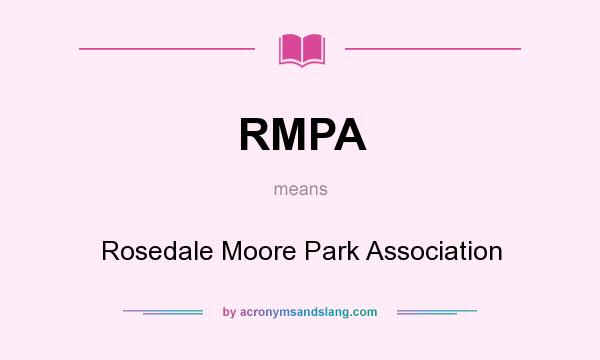What does RMPA mean? It stands for Rosedale Moore Park Association