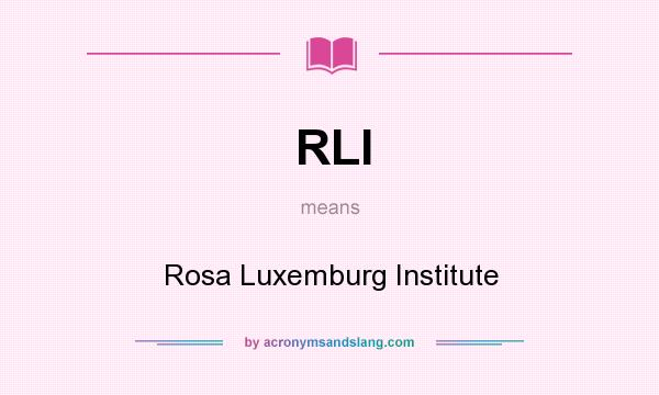What does RLI mean? It stands for Rosa Luxemburg Institute