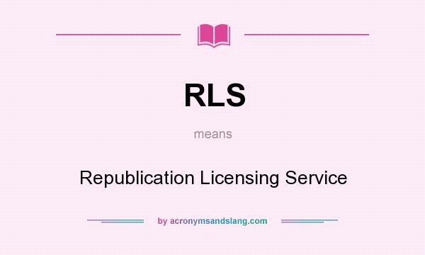 What does RLS mean? It stands for Republication Licensing Service