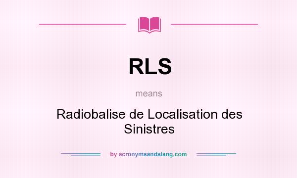 What does RLS mean? It stands for Radiobalise de Localisation des Sinistres