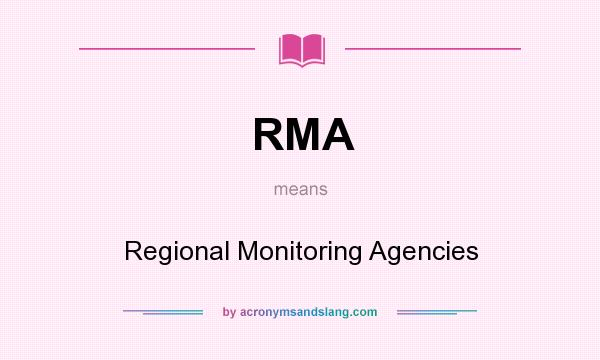 What does RMA mean? It stands for Regional Monitoring Agencies