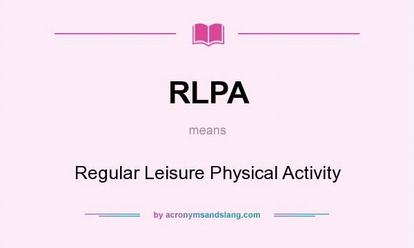 What does RLPA mean? It stands for Regular Leisure Physical Activity