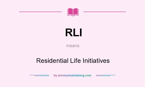 What does RLI mean? It stands for Residential Life Initiatives