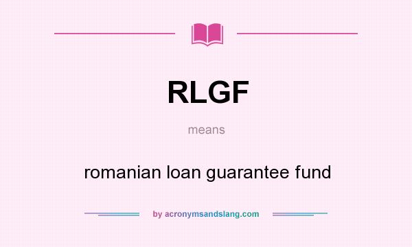 What does RLGF mean? It stands for romanian loan guarantee fund