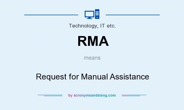 What does RMA mean? It stands for Request for Manual Assistance