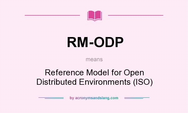 What does RM-ODP mean? It stands for Reference Model for Open Distributed Environments (ISO)
