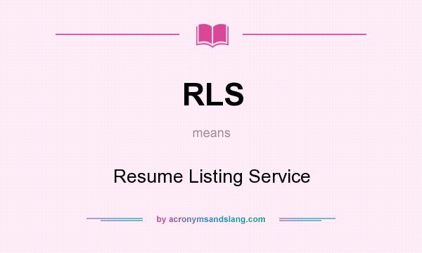 What does RLS mean? It stands for Resume Listing Service