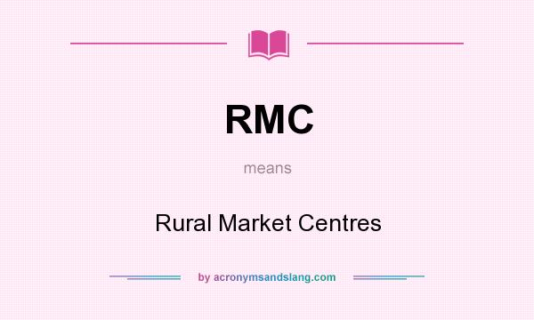 What does RMC mean? It stands for Rural Market Centres