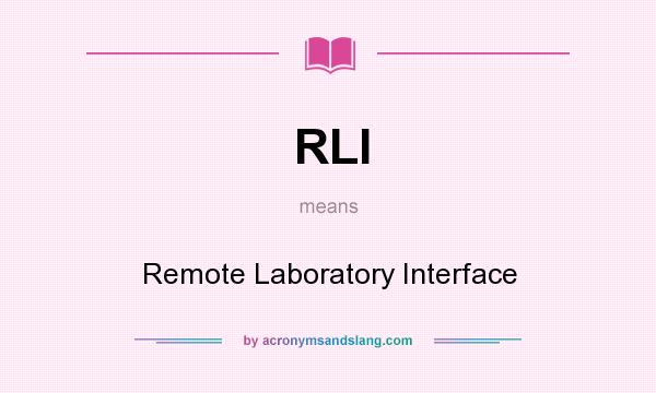 What does RLI mean? It stands for Remote Laboratory Interface