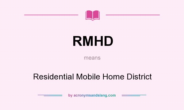 What does RMHD mean? It stands for Residential Mobile Home District