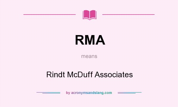 What does RMA mean? It stands for Rindt McDuff Associates