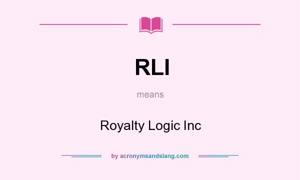 What does RLI mean? It stands for Royalty Logic Inc
