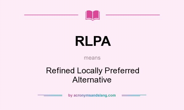 What does RLPA mean? It stands for Refined Locally Preferred Alternative