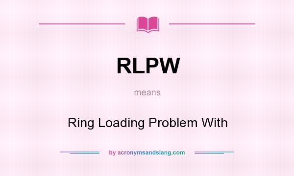 What does RLPW mean? It stands for Ring Loading Problem With