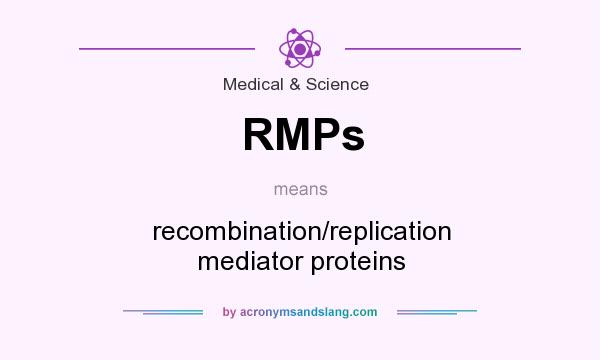 What does RMPs mean? It stands for recombination/replication mediator proteins