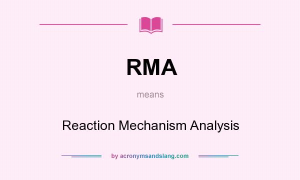 What does RMA mean? It stands for Reaction Mechanism Analysis