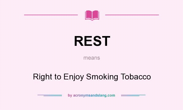 What does REST mean? It stands for Right to Enjoy Smoking Tobacco