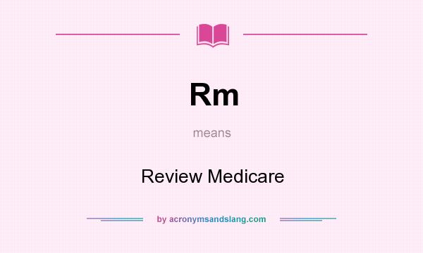 What does Rm mean? It stands for Review Medicare